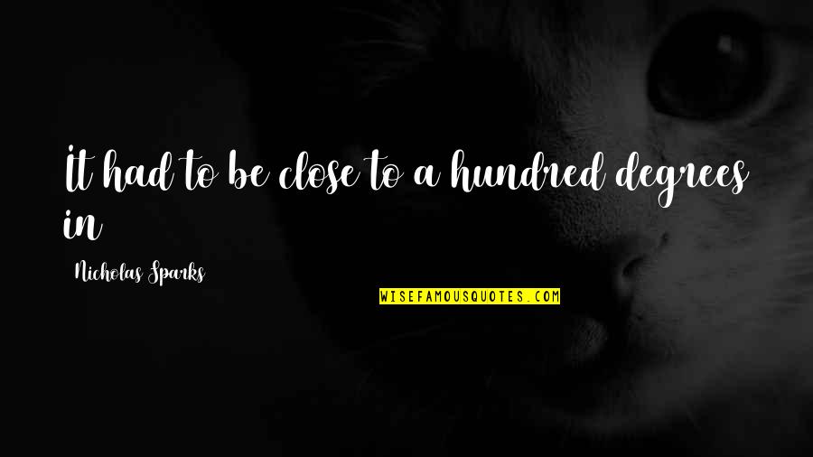 Hangars Cinder Quotes By Nicholas Sparks: It had to be close to a hundred Hangars Cinder Quotes By Nicholas Sparks: It had to be close to a hundred