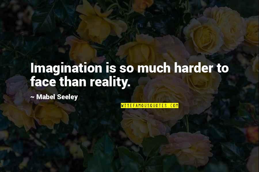 Hangdog Cartoon Quotes By Mabel Seeley: Imagination is so much harder to face than