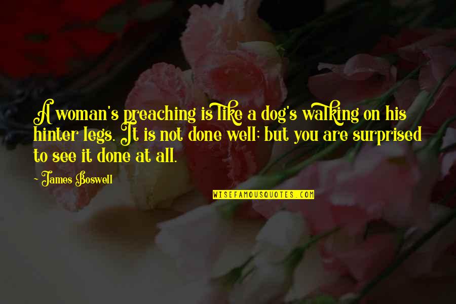 Hangdog Face Quotes By James Boswell: A woman's preaching is like a dog's walking
