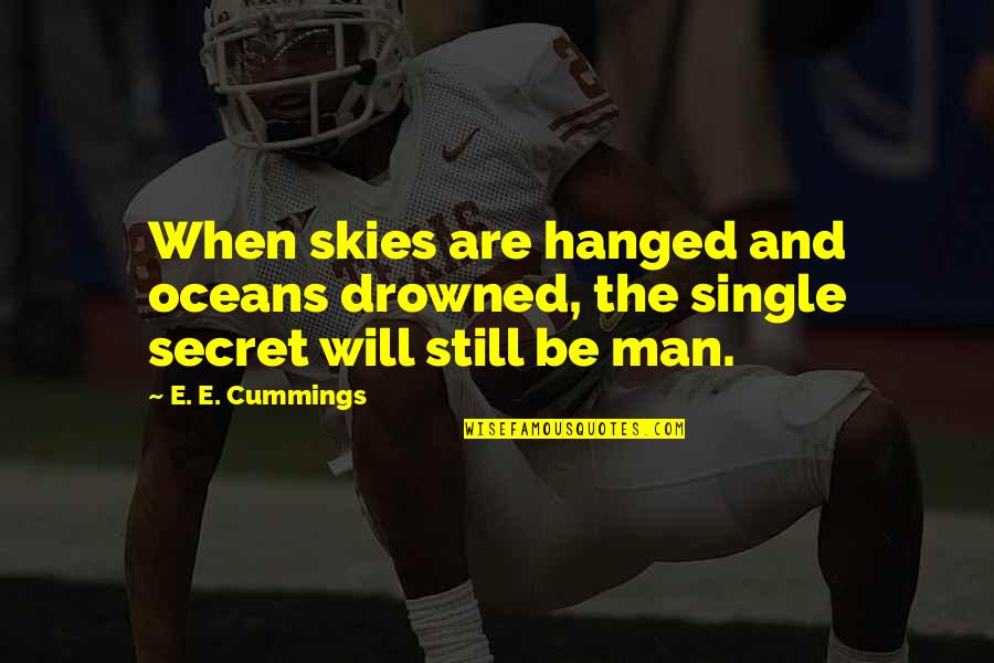 Hanged Man Quotes By E. E. Cummings: When skies are hanged and oceans drowned, the