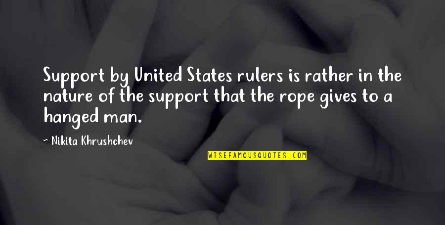 Hanged Man Quotes By Nikita Khrushchev: Support by United States rulers is rather in