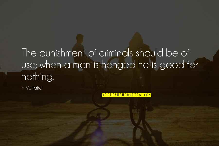 Hanged Man Quotes By Voltaire: The punishment of criminals should be of use;