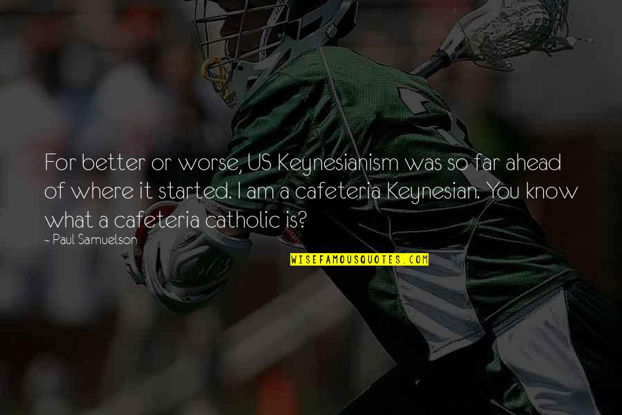 Hanged Person Quotes By Paul Samuelson: For better or worse, US Keynesianism was so