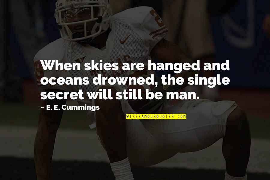 Hanged Quotes By E. E. Cummings: When skies are hanged and oceans drowned, the