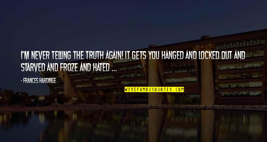 Hanged Quotes By Frances Hardinge: I'm never telling the truth again! It gets