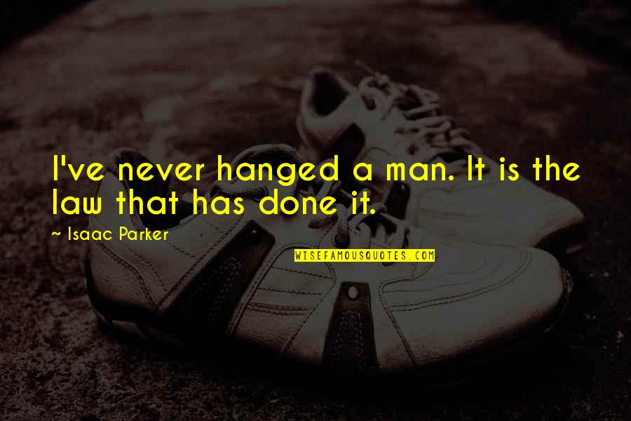 Hanged Quotes By Isaac Parker: I've never hanged a man. It is the