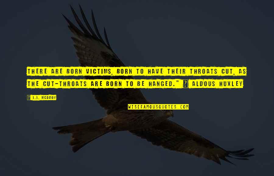 Hanged Quotes By J.J. McAvoy: There are born victims, born to have their
