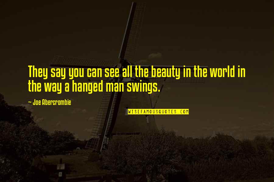Hanged Quotes By Joe Abercrombie: They say you can see all the beauty