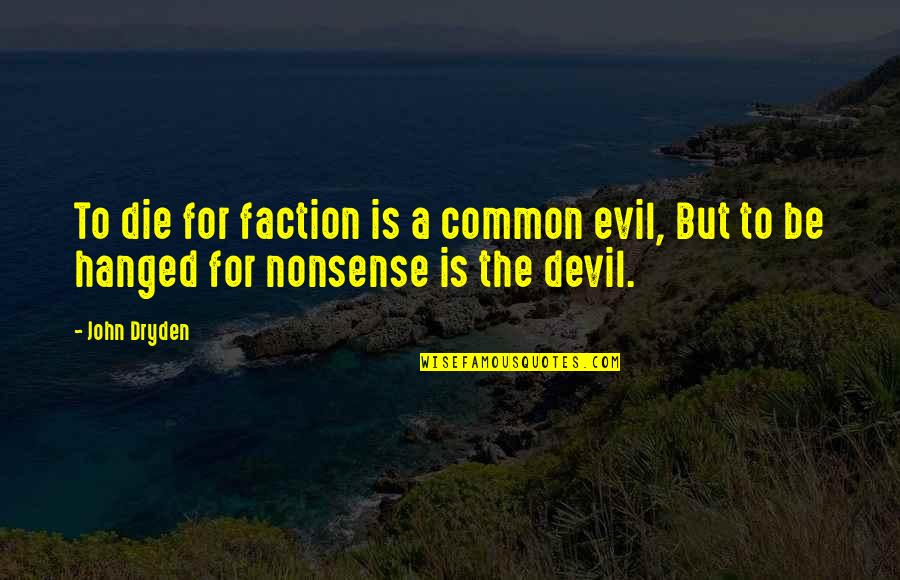 Hanged Quotes By John Dryden: To die for faction is a common evil,