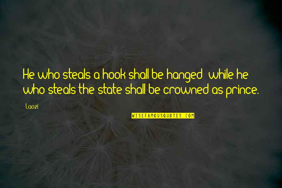 Hanged Quotes By Laozi: He who steals a hook shall be hanged;