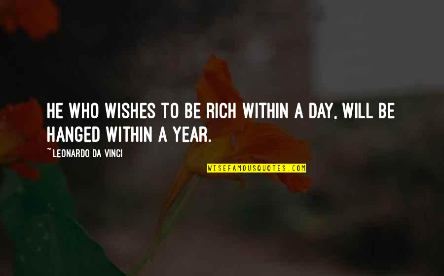 Hanged Quotes By Leonardo Da Vinci: He who wishes to be rich within a