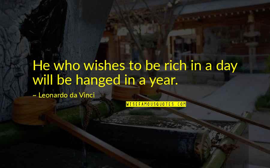 Hanged Quotes By Leonardo Da Vinci: He who wishes to be rich in a