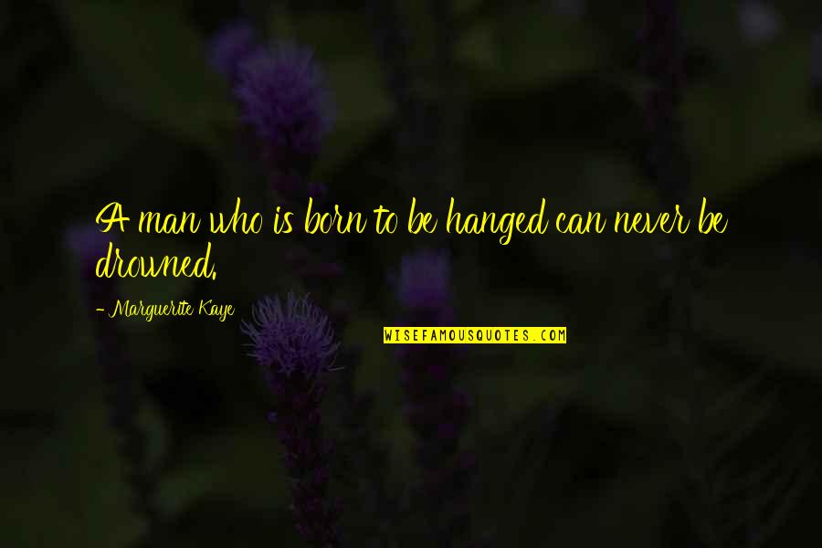 Hanged Quotes By Marguerite Kaye: A man who is born to be hanged