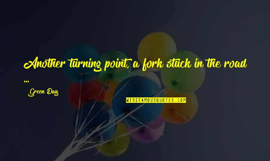 Hangend Quotes By Green Day: Another turning point, a fork stuck in the