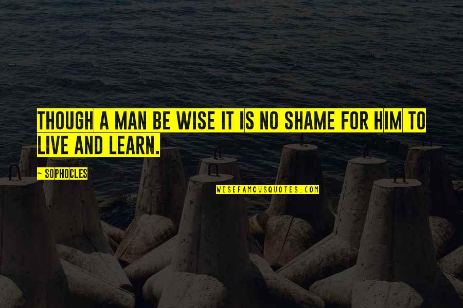 Hangenix Quotes By Sophocles: Though a man be wise it is no
