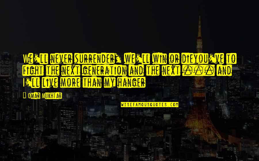 Hanger Quotes By Omar Mukhtar: We'll never surrender, we'll win or dieyou've to