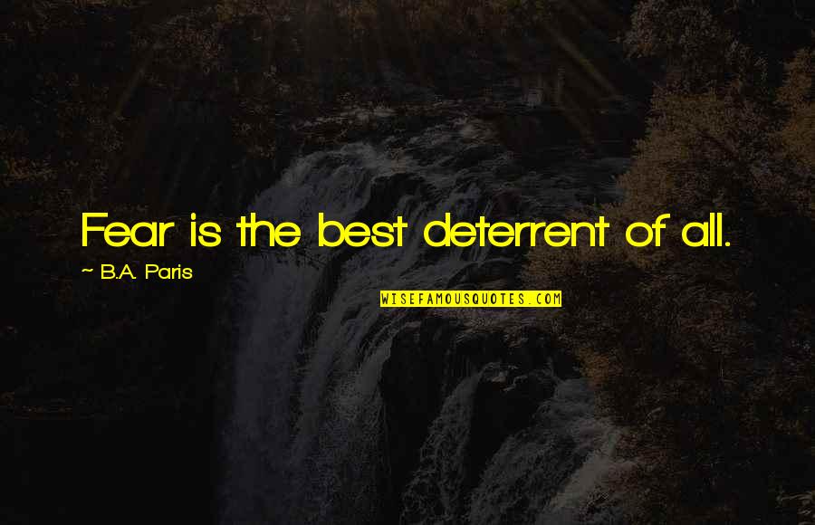 Hangers For Sweaters Quotes By B.A. Paris: Fear is the best deterrent of all. Hangers For Sweaters Quotes By B.A. Paris: Fear is the best deterrent of all.
