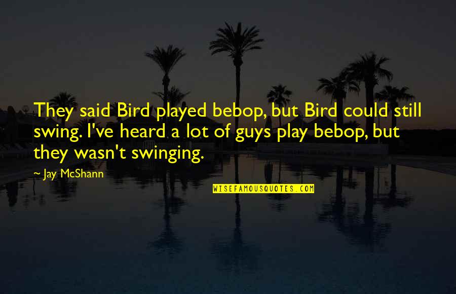 Hangers With Clips Quotes By Jay McShann: They said Bird played bebop, but Bird could