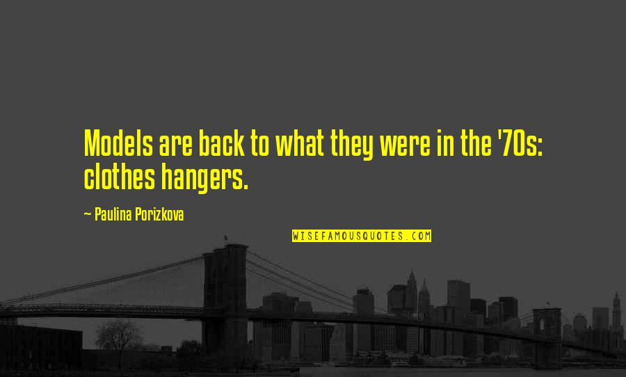 Hangers With Quotes By Paulina Porizkova: Models are back to what they were in Hangers With Quotes By Paulina Porizkova: Models are back to what they were in