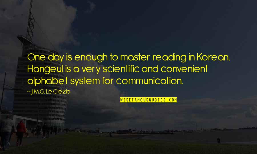 Hangeul Quotes By J.M.G. Le Clezio: One day is enough to master reading in