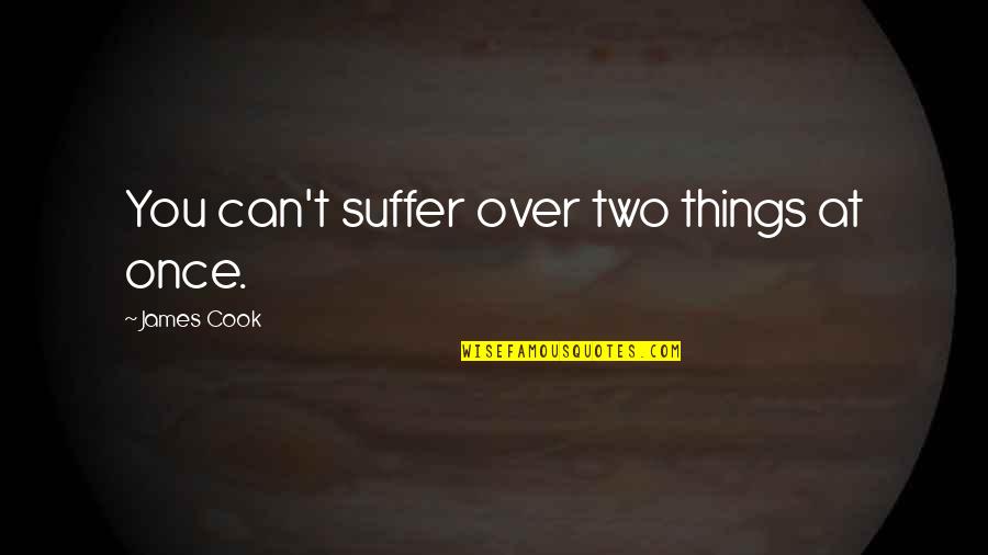 Hangfire Lemony Quotes By James Cook: You can't suffer over two things at once. Hangfire Lemony Quotes By James Cook: You can't suffer over two things at once.