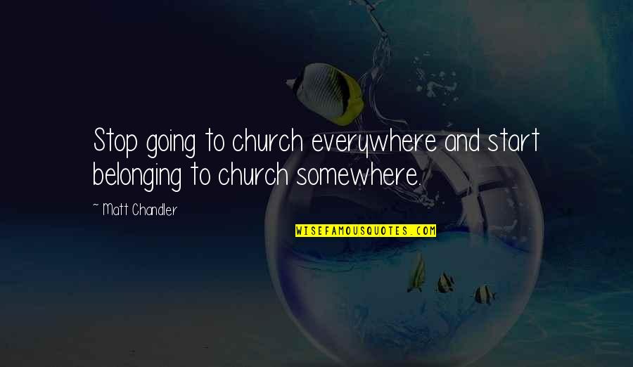 Hanggang Kaibigan Lang Ba Talaga Quotes By Matt Chandler: Stop going to church everywhere and start belonging