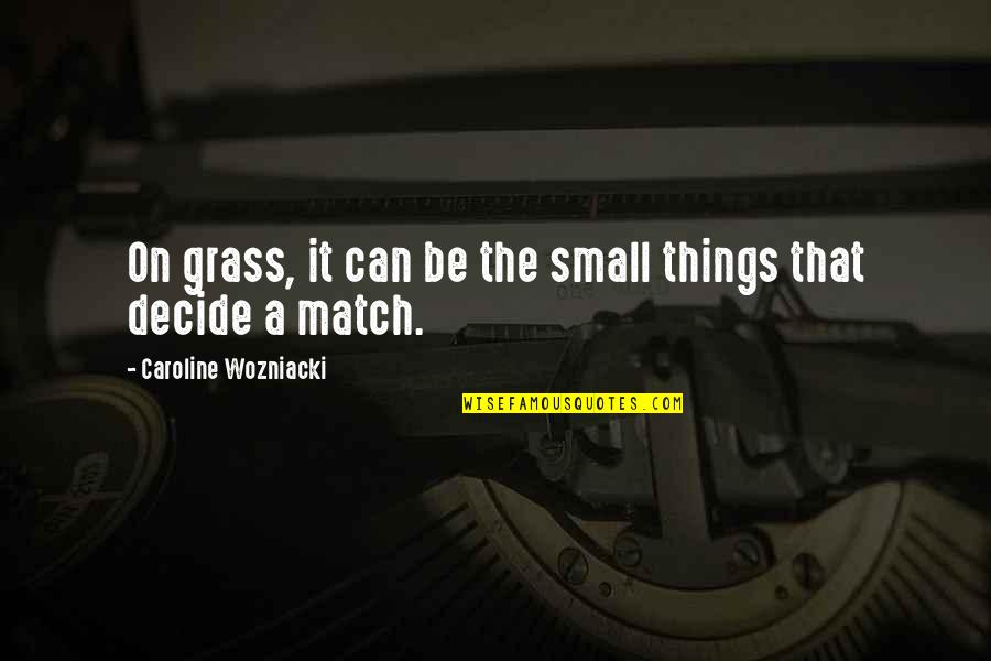 Hanggang Kaibigan Na Lang Quotes By Caroline Wozniacki: On grass, it can be the small things