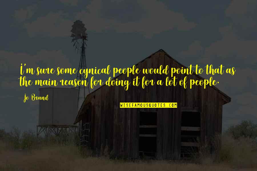 Hanggang Pangarap Quotes By Jo Brand: I'm sure some cynical people would point to Hanggang Pangarap Quotes By Jo Brand: I'm sure some cynical people would point to