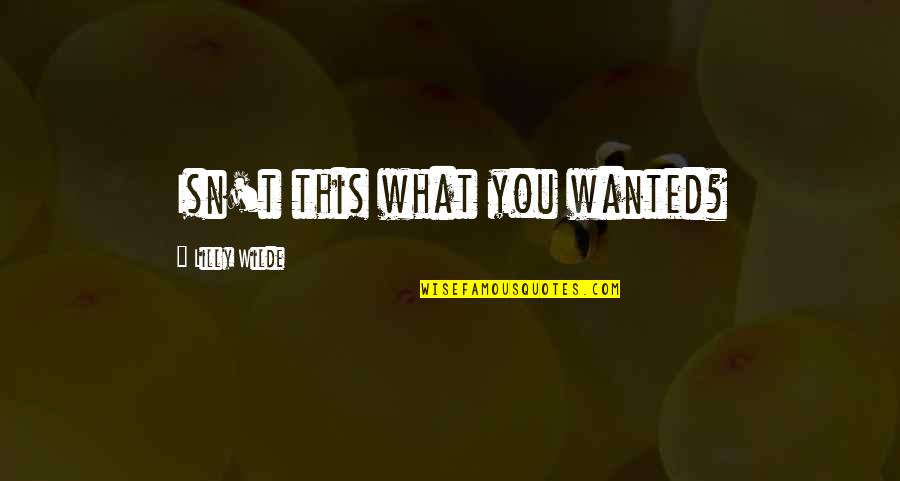 Hanggang Salita Lang Quotes By Lilly Wilde: Isn't this what you wanted? Hanggang Salita Lang Quotes By Lilly Wilde: Isn't this what you wanted?