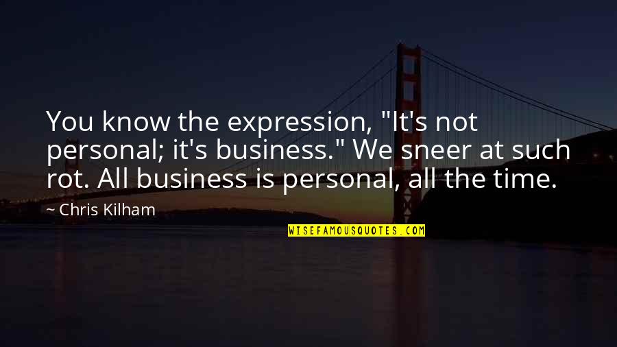 Hangin Tough Quotes By Chris Kilham: You know the expression, "It's not personal; it's