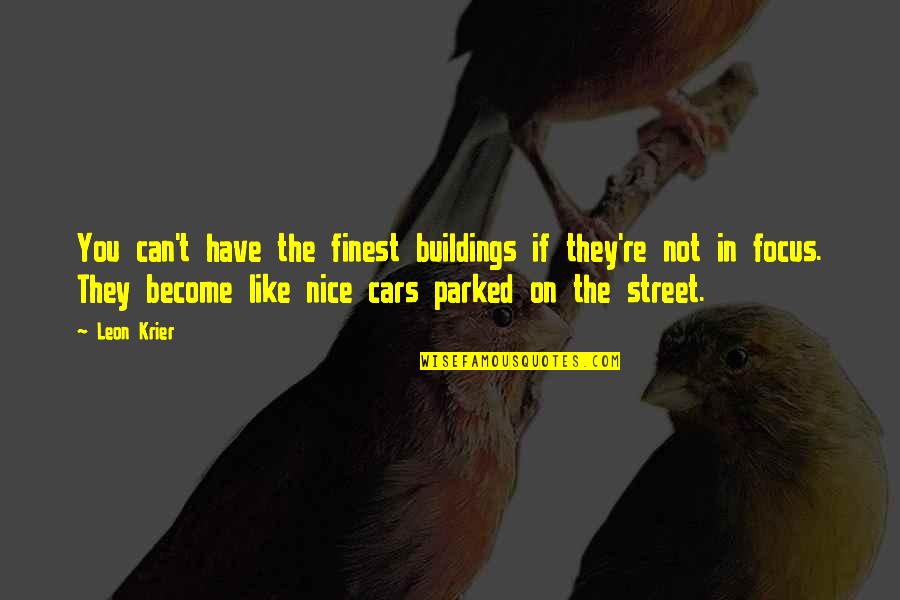 Hangin Tough Quotes By Leon Krier: You can't have the finest buildings if they're