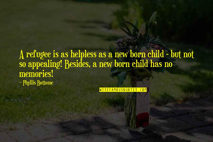 Hangin Tough Quotes By Phyllis Bottome: A refugee is as helpless as a new