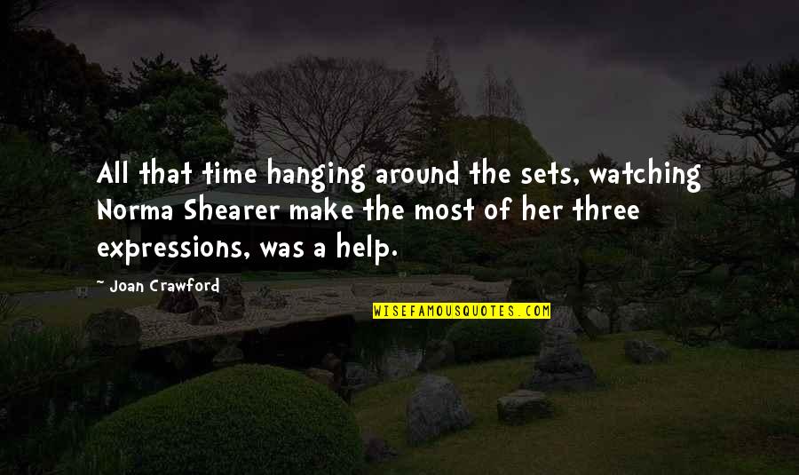 Hanging Around Quotes By Joan Crawford: All that time hanging around the sets, watching Hanging Around Quotes By Joan Crawford: All that time hanging around the sets, watching