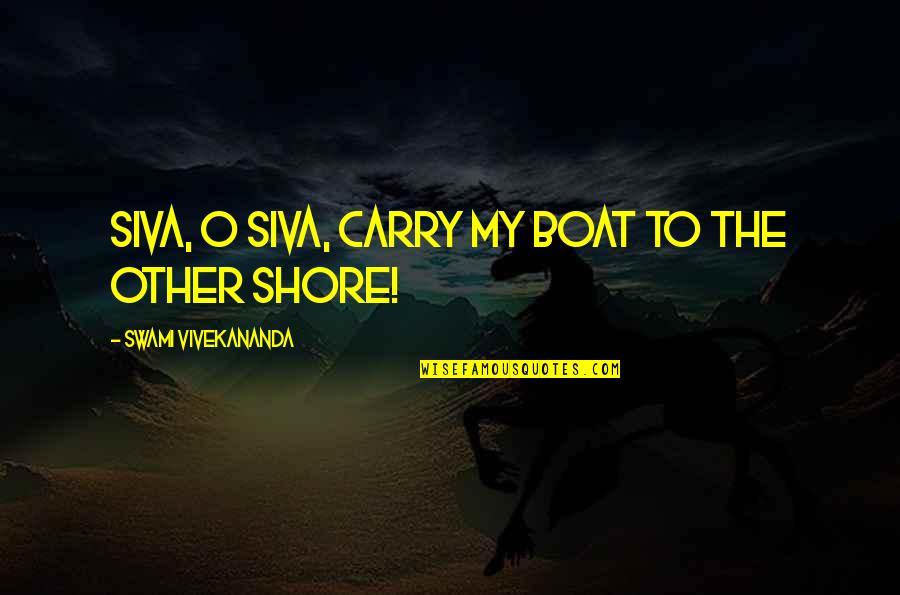 Hanging Bat Quotes By Swami Vivekananda: Siva, O Siva, carry my boat to the