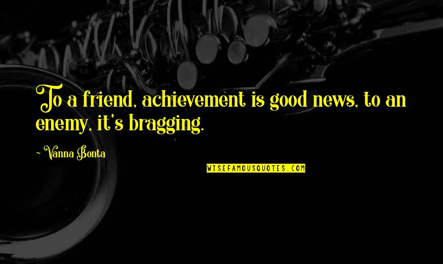 Hanging Indent Quote Quotes By Vanna Bonta: To a friend, achievement is good news, to