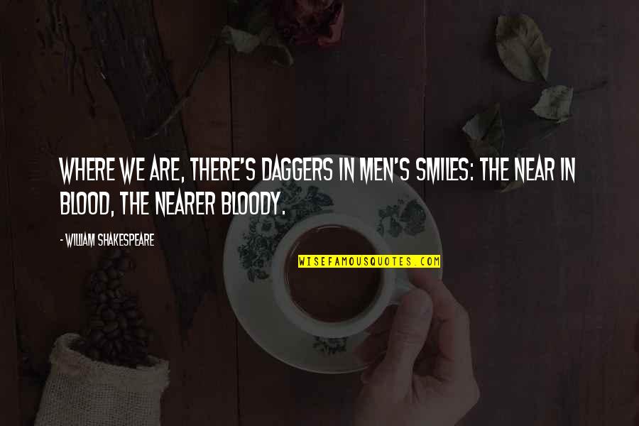 Hanging Indent Quote Quotes By William Shakespeare: Where we are, There's daggers in men's smiles: