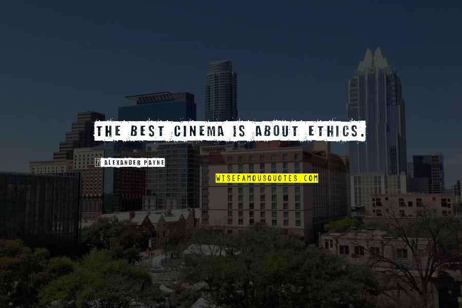 Hanging Lights Quotes By Alexander Payne: The best cinema is about ethics. Hanging Lights Quotes By Alexander Payne: The best cinema is about ethics.