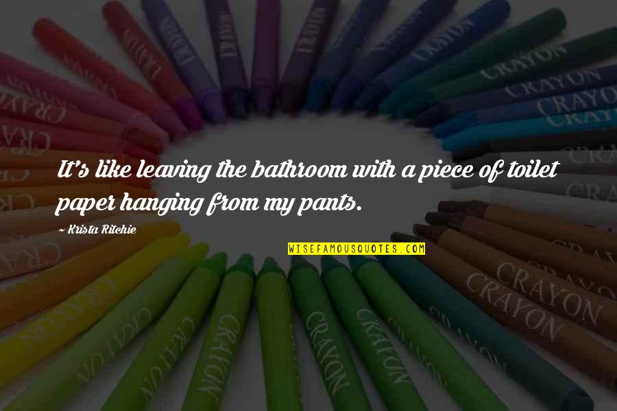 Hanging Like A Quotes By Krista Ritchie: It's like leaving the bathroom with a piece