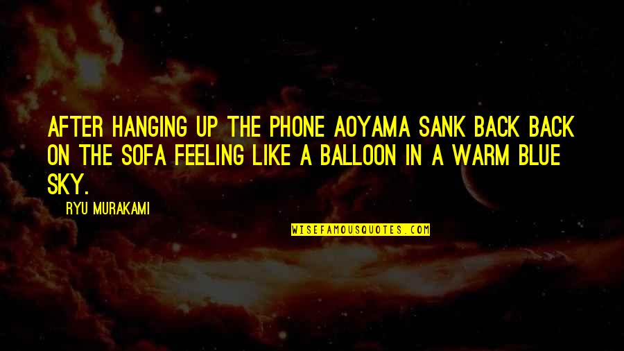 Hanging Like A Quotes By Ryu Murakami: After hanging up the phone Aoyama sank back