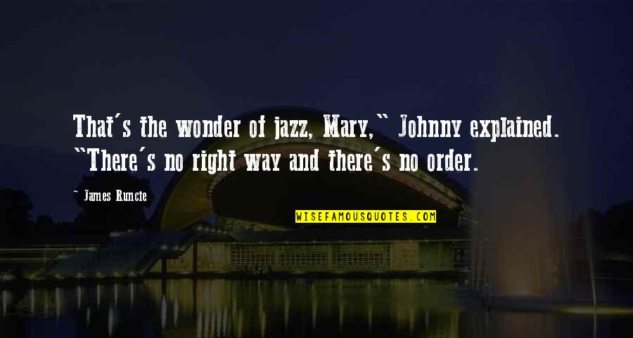 Hanging On A Tree Quotes By James Runcie: That's the wonder of jazz, Mary," Johnny explained.