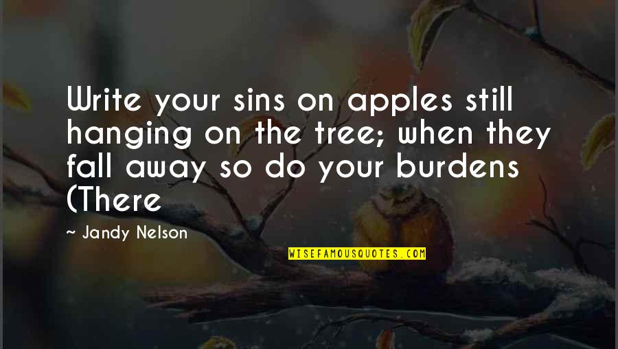 Hanging On A Tree Quotes By Jandy Nelson: Write your sins on apples still hanging on