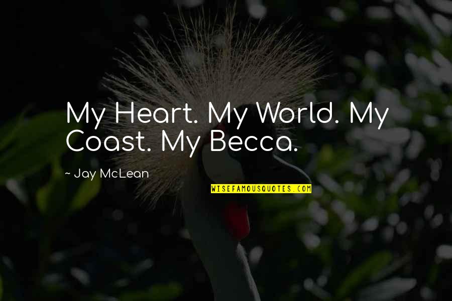 Hanging On Tight Quotes By Jay McLean: My Heart. My World. My Coast. My Becca.