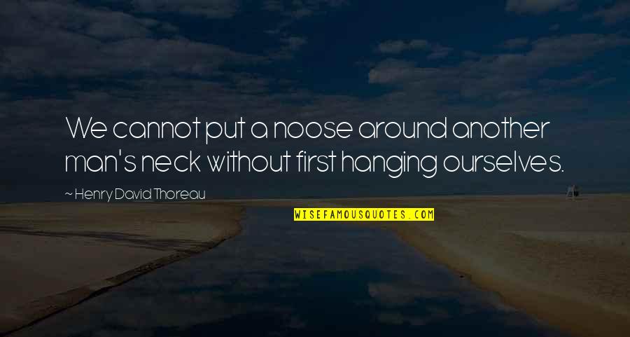 Hanging On To A Relationship Quotes By Henry David Thoreau: We cannot put a noose around another man's