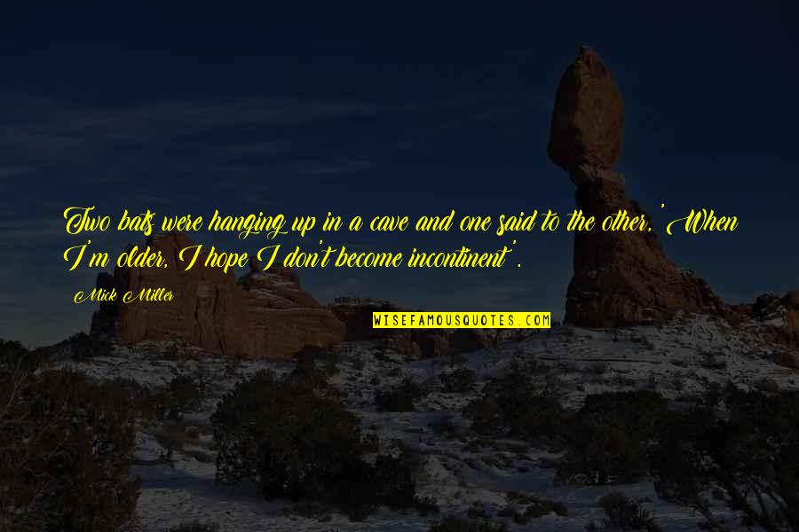 Hanging On To Hope Quotes By Mick Miller: Two bats were hanging up in a cave Hanging On To Hope Quotes By Mick Miller: Two bats were hanging up in a cave