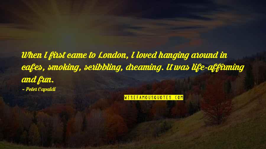Hanging Onto Life Quotes By Peter Capaldi: When I first came to London, I loved