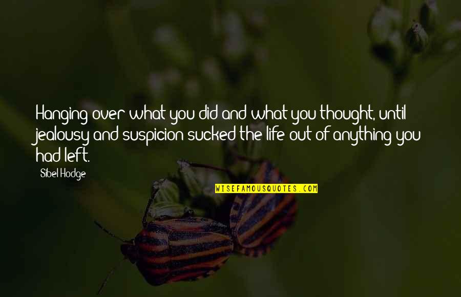 Hanging Onto Life Quotes By Sibel Hodge: Hanging over what you did and what you
