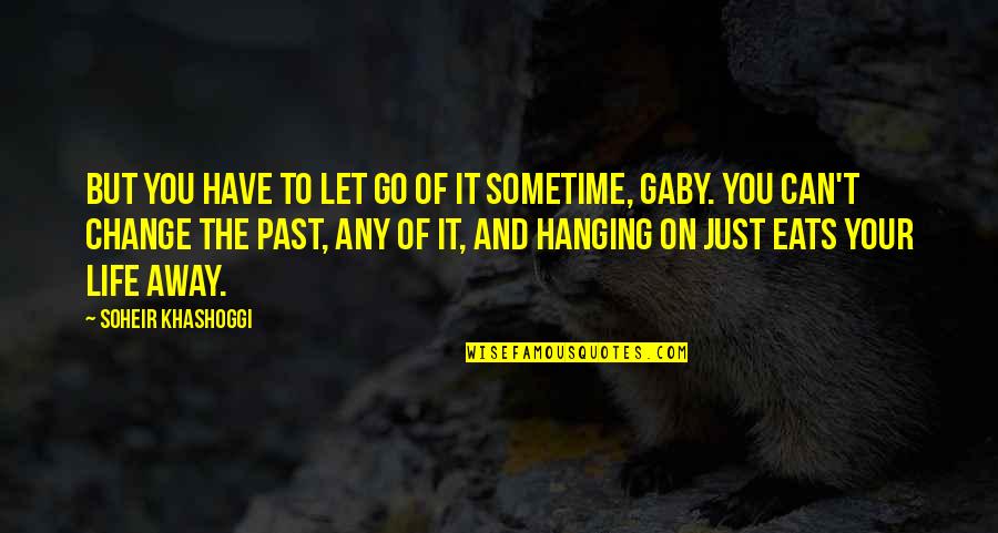 Hanging Onto Life Quotes By Soheir Khashoggi: But you have to let go of it