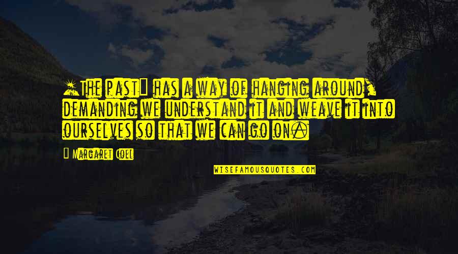 Hanging Onto The Past Quotes By Margaret Coel: [The past] has a way of hanging around,
