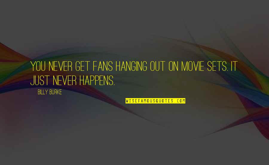 Hanging Out Quotes By Billy Burke: You never get fans hanging out on movie