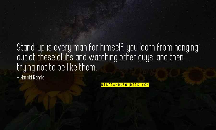 Hanging Out Quotes By Harold Ramis: Stand-up is every man for himself; you learn